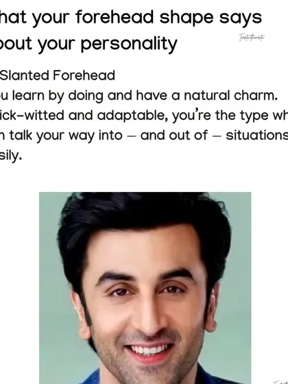 Ranbir Kapoor's slanted forehead is a sign of a quick witted and adaptable person. Individuals with this feature learn by doing and can talk their way into and out of situations with natural charm.