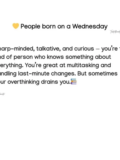 People born on a Wednesday are sharp-minded, talkative, and curious. Ruled by Mercury, you are great at multitasking, but your tendency to overthink can drain your energy.