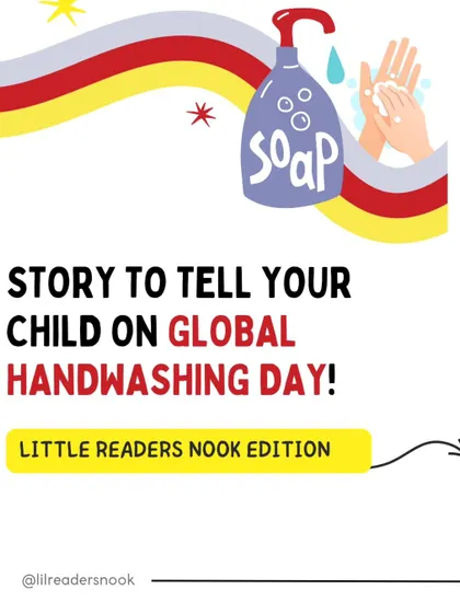 On Global Handwashing Day, here is a fun and educational story you can tell your child to help them understand the importance of washing their hands and make it a cherished habit.