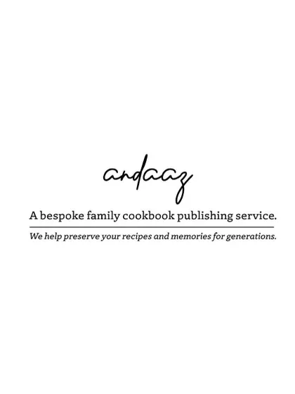 Andaaz: A bespoke family cookbook publishing service. We help preserve your recipes and memories for generations.