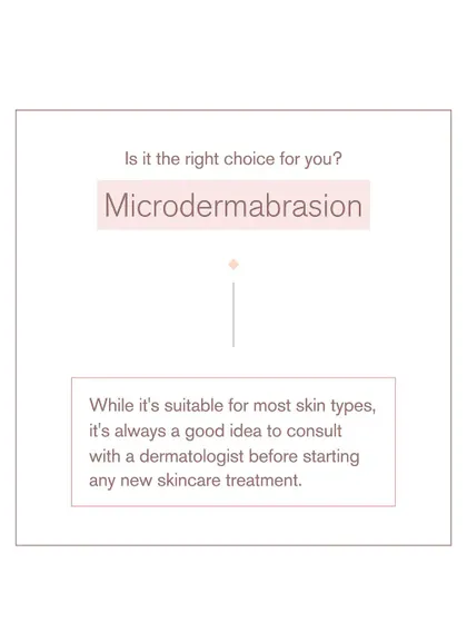 Is microdermabrasion the right choice for you? While it's suitable for most skin types, it's always best to consult with a dermatologist before starting any new treatment.