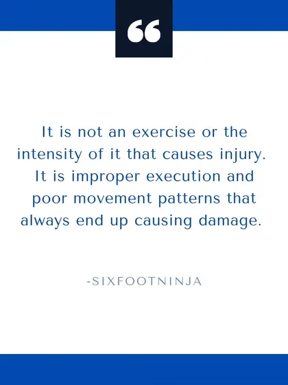 It is not the exercise or the intensity that causes injury. It is always improper execution and poor movement patterns that cause damage.