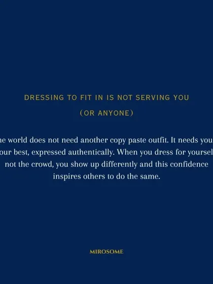 Dressing to fit in is not serving you. The world doesn't need another copy-paste outfit; it needs you at your best, expressed authentically. Your confidence will inspire others to do the same.