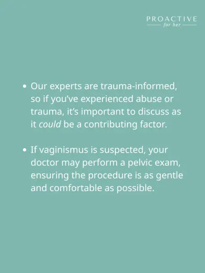 Our experts are trauma-informed, so it's important to discuss any past abuse or trauma, as it could be a contributing factor. If a pelvic exam is needed, we ensure it is as gentle and comfortable as possible, with your consent at every step.