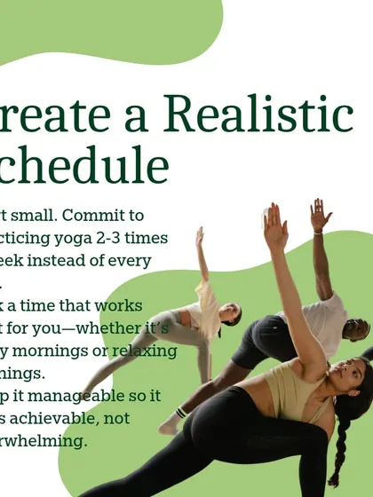 Tip for consistency: Create a realistic schedule. Start with 2-3 times a week at a time that works for you. Keeping it manageable makes it feel achievable, not overwhelming.