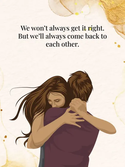 "We won't always get it right. But we'll always come back to each other."