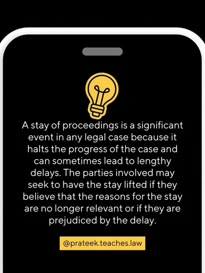 A stay is a significant event as it halts the case's progress. Parties can seek to have the stay lifted if they believe it is causing prejudicial delay.