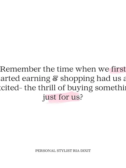 Remember the thrill of buying something just for you when you first started earning? Let's bring that excitement back to your wardrobe by finding pieces that truly make you happy.