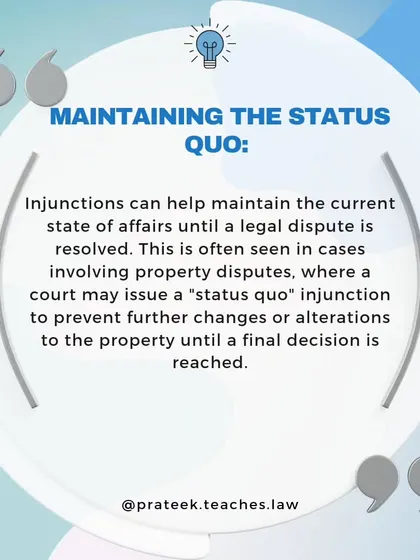 Injunctions help maintain the current state of affairs, or "status quo," until a legal dispute is fully resolved, which is common in property disputes.