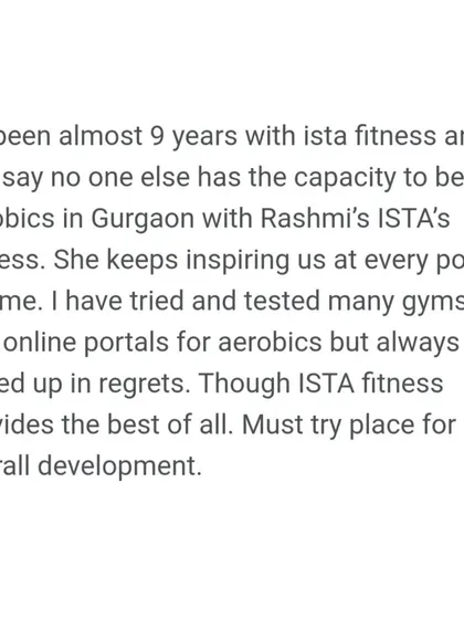 A review from a member of almost 9 years who says no one else in Gurgaon can beat our aerobics classes. She calls ISTA a must-try place for overall development, and I couldn't agree more.