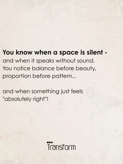 You know when a space is silent, and when it speaks without sound. You notice balance before beauty, proportion before pattern, and when something just feels right.