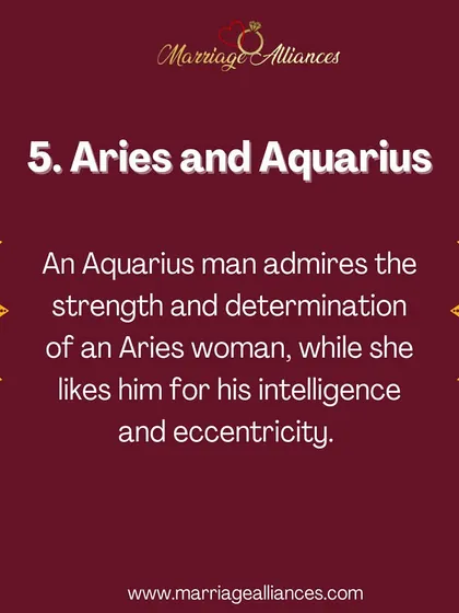 An Aquarius man often admires the strength and determination of an Aries woman. In turn, she is drawn to his intelligence and unique way of looking at the world.