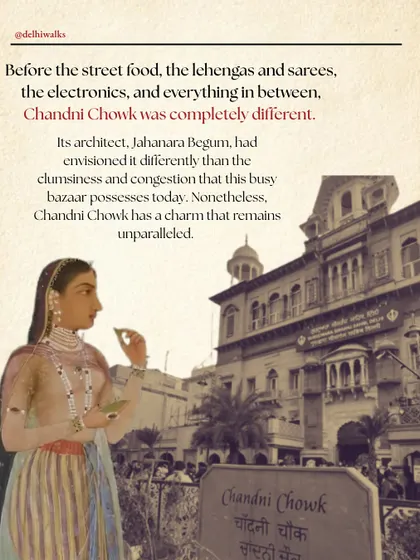 Before the street food and shops, Chandni Chowk was envisioned differently by its architect, Jahanara Begum. We explore her original vision and how the market evolved into the charming chaos it is today.