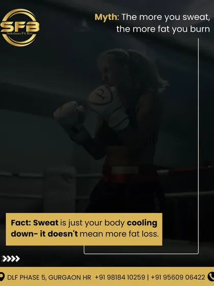 Myth: The more you sweat, the more fat you burn. Fact: Sweat is your body's cooling mechanism and doesn't directly correlate to fat loss. We focus on workouts that genuinely burn calories and build muscle.