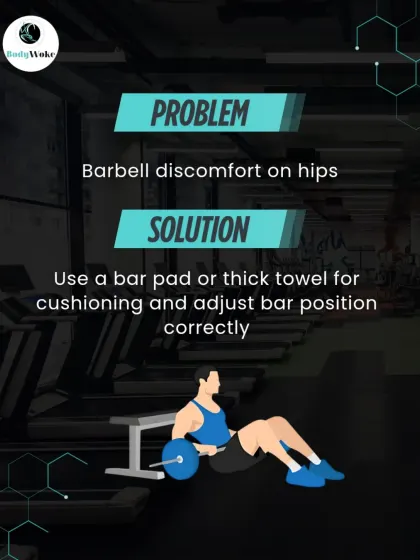Problem: Barbell discomfort on hips. Solution: Use a bar pad or a thick towel for cushioning and ensure the bar is positioned correctly.