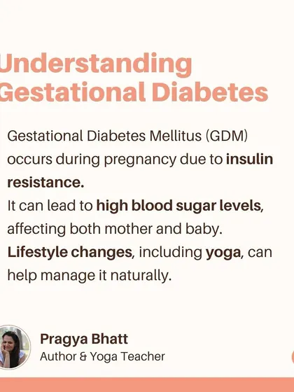 Gestational Diabetes occurs due to insulin resistance during pregnancy. Lifestyle changes, including yoga, can help manage it naturally.