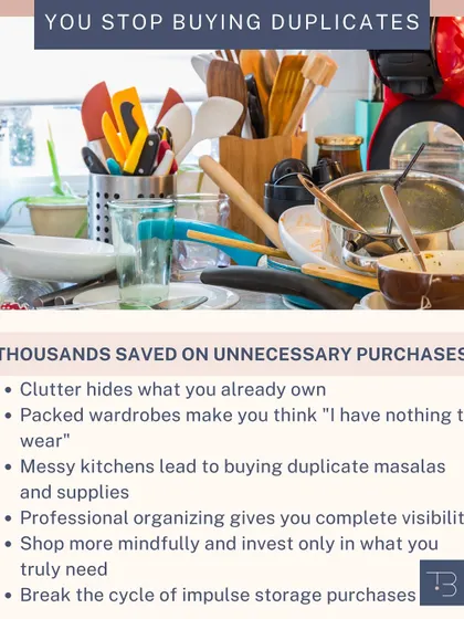Clutter hides what you already own, leading to duplicate purchases of masalas or clothes. Professional organizing gives you complete visibility so you can shop more mindfully.