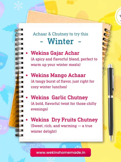Your winter checklist is here. It includes our Gajar Achar, Mango Achaar, Garlic Chutney, and Dry Fruits Chutney to keep you warm and cozy.