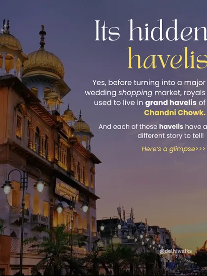 Before it became a hub for wedding shopping, Chandni Chowk was a neighborhood of grand havelis where royals and nobles lived. We explore the stories hidden behind the market's modern facade.