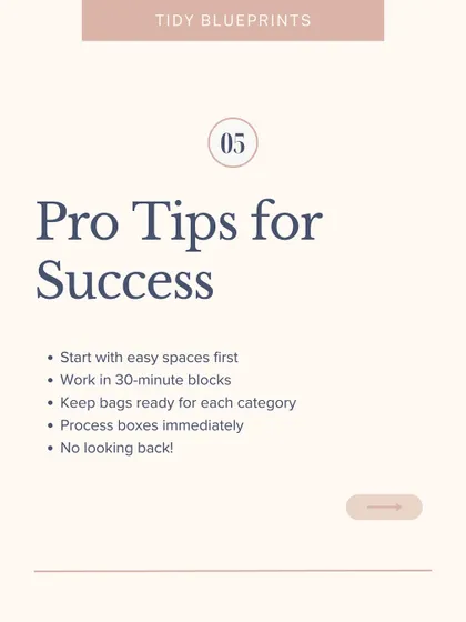 Pro tips for decluttering success: start with easy spaces, work in 30-minute blocks, and process your boxes immediately. No looking back!