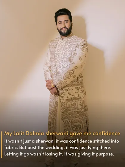His Confident Sherwani. "My Lalit Dalmia sherwani gave me confidence. It wasn't just an outfit; it was confidence stitched into fabric. Letting it go wasn't losing it; it was giving it purpose."