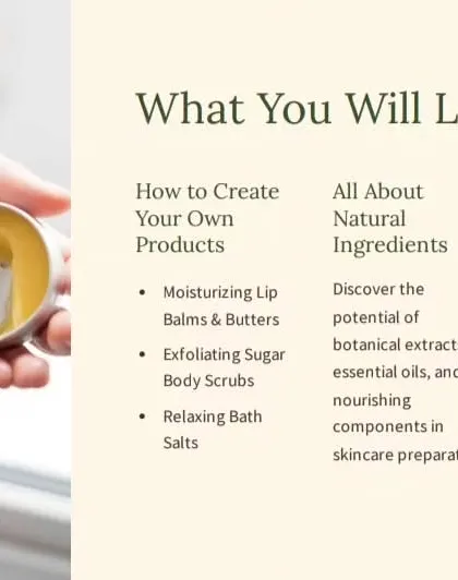 In my Green Beauty Essentials workshop, you'll learn to create moisturizing lip balms, exfoliating body scrubs, and relaxing bath salts, all while learning about natural ingredients and blending techniques.