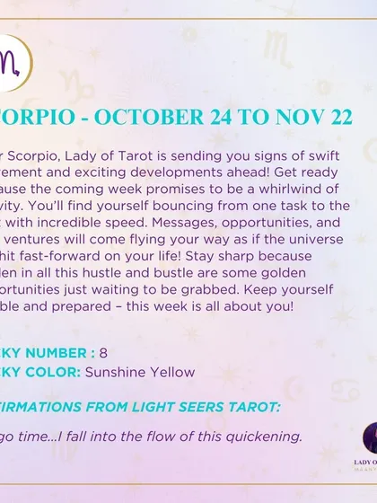 A weekly tarot forecast for Scorpio. Lady of Tarot is sending you signs of swift movement and exciting developments ahead. Get ready for a whirlwind of activity. Stay sharp because hidden in all this hustle are some golden opportunities.