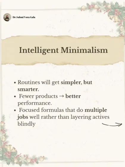 The future is intelligent minimalism. Routines will get simpler but smarter, with fewer products that perform better and do multiple jobs well, rather than blind layering.