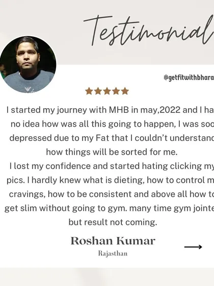 Roshan started his journey depressed due to his weight. He had lost confidence and didn't know how to control cravings or be consistent.