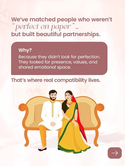 We've matched people who weren't "perfect on paper" but built beautiful partnerships. They looked for presence, shared values, and emotional space, which is where real compatibility lives.
