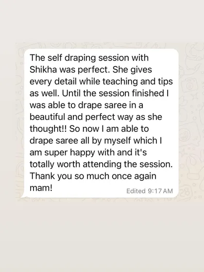 This student felt the session was perfect and that she is now able to drape a saree all by herself. She found the session totally worth it.