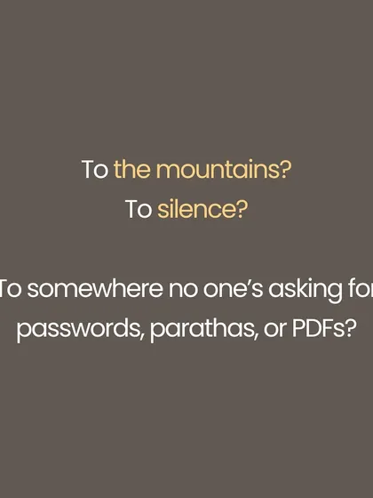 You dream of escaping to the Himalayas, but peace is not somewhere else. No mountain will give you moksha if you cannot sit with yourself right here, amidst the noise of daily life. Yoga is a rebellion against the idea that peace is external. It is about not needing to escape your life, but coming home to yourself, one breath at a time.
