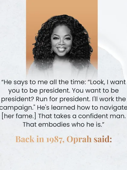 "Run for president. I'll work the campaign." Stedman's support for Oprah shows what it means to be a true partner. It takes a confident person to celebrate their partner's success.
