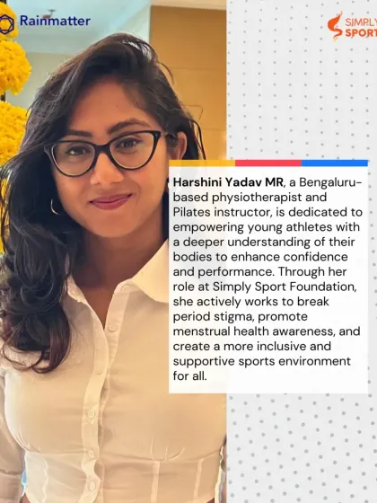Meet Harshini Yadav MR, a physiotherapist, Pilates instructor, and Simply Periods Facilitator. She works to empower young athletes with a deeper understanding of their bodies to enhance confidence and performance.