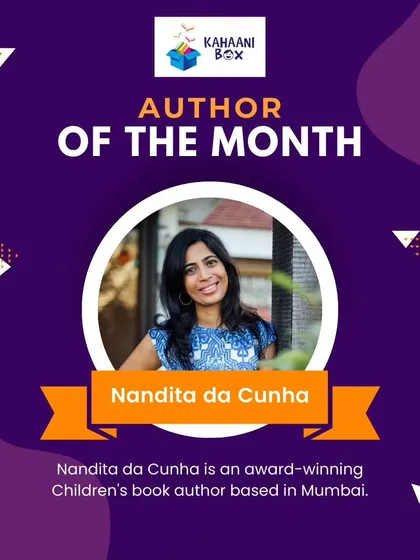 Our Author of the Month is the award-winning Nandita da Cunha. She's a wonderful writer who moved from strategy consulting to what makes her happiest: writing for children.