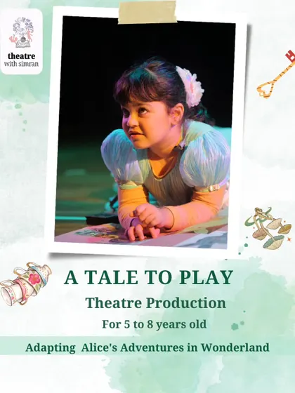Join us as we adapt and recreate "Alice's Adventures in Wonderland" in our "A Tale to Play" theatre production for 5 to 8 year olds.