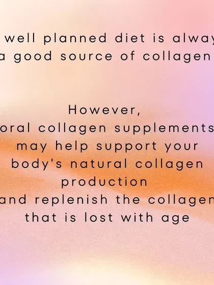 While a well-planned diet is the best source of collagen, oral supplements can be a helpful addition to support your body's natural production, which declines with age.