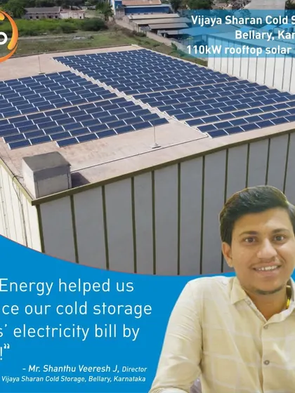 Vijaya Sharan Cold Storage in Bellary reduced its electricity costs by 60% after installing our 110-kilowatt rooftop system. They are saving approximately INR 11 lakhs annually.