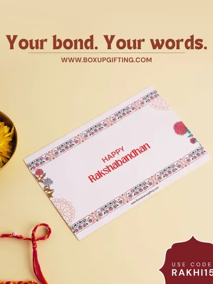 Your bond, your words. We include beautifully designed "Happy Rakshabandhan" cards with every hamper, giving you the space to write your own personal message.