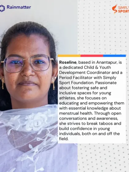 Meet Roseline, a Child & Youth Development Coordinator and Period Facilitator based in Anantapur. She is passionate about fostering safe and inclusive spaces for young athletes by breaking taboos and building confidence.