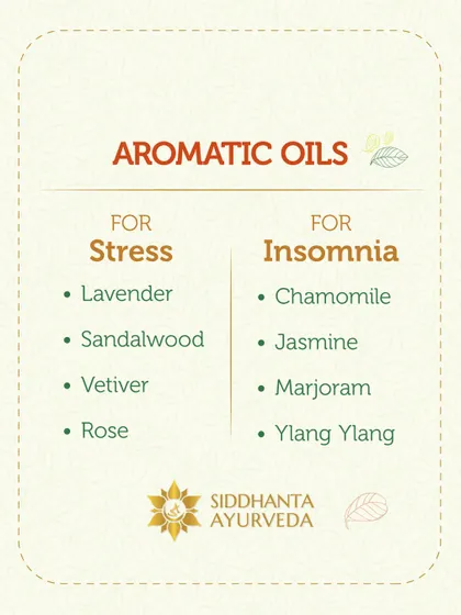 Aromatic oils are a simple way to support your well-being. For stress, I recommend oils like Lavender and Sandalwood. For insomnia, oils like Chamomile and Jasmine can be very effective.