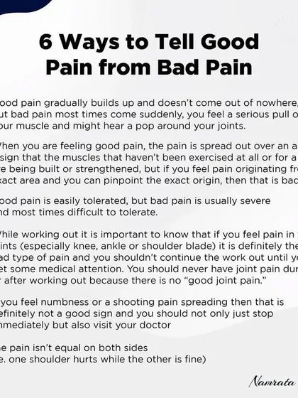 Here are six ways to tell good pain from bad pain. For example, good pain is usually a generalized muscle ache, while bad pain is often sharp and can be pinpointed to an exact spot.