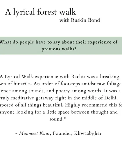 "A Lyrical Walk experience with Rachit was a breaking down of binaries... Highly recommend this for anyone looking for a little space between thought and sound." - Manmeet Kaur, Founder, Khwaabghar.