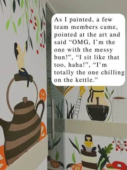 As I painted, team members would point out characters they related to, like the one with the messy bun or the one chilling on the kettle. It was amazing to see the art connect with them instantly.