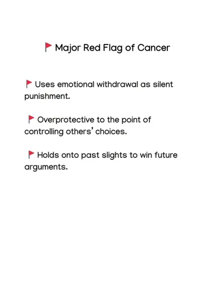 Knowing a Cancer's red flags can help you understand them better. They tend to use emotional withdrawal as punishment and hold onto past slights to win future arguments.
