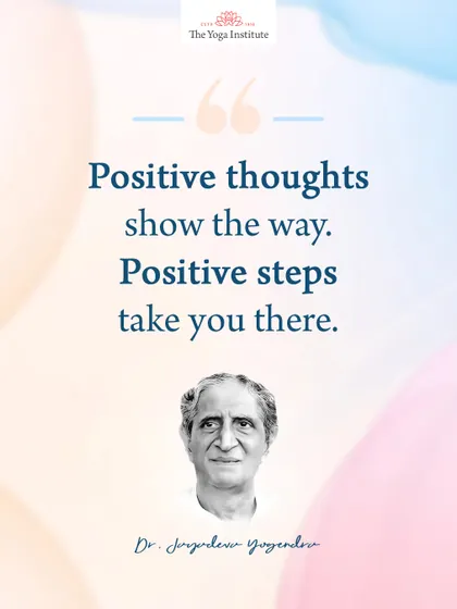 A simple truth from Dr. Jayadeva Yogendra: Positive thoughts show the way. Positive steps take you there.