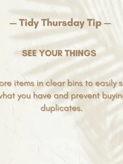 A key Tidy Tip: See your things. Storing items in clear bins helps you easily see what you have and prevents you from buying duplicates.