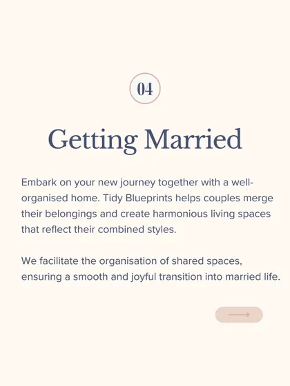 Getting married? We help couples merge their belongings and create harmonious living spaces that reflect their combined styles, ensuring a smooth and joyful transition.