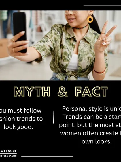 Myth vs. Fact: You must follow trends to look good. Fact: Personal style is unique. Trends are a starting point, but the most stylish people create their own looks that reflect their personality.
