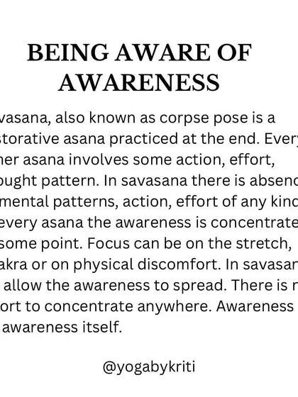Don't skip Savasana. It's more than just lying down; it's a practice of being aware of awareness itself. There is no effort to concentrate, just an allowing of awareness to spread.